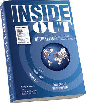 Inside Out, Rethinking Traditional Safety Management Paradigms, Larry Wilson, Gary A. Higbee, Safety Culture, Workplace Culture, Book, Safety Book, culture change, world-class safety performance, book on safety management, new approach to safety, , SafeStart, SafeStart International, safety habits, workplace safety, occupational safety, improve safety culture, boost safety awareness, reduce human failure, reduce injuries, injury reduction, reduce accident rates, improve company figures, prevent critical errors, implement a positive culture change at your company, promote employee engagement, boost employee commitment, 24/7 safety, safety round the clock, being safe 24/7, safe behavioural patterns, learn safe behaviour, acquire universal safety skills, safety skill for families, safety skills for children, safety skills for everyone, safety training for employees, safety for the whole company, safety training for kids, improve operational efficiency, improve quality, safety-related habits, safety-related behaviour, risk patterns, ensure high performance, critical states, critical decisions, critical errors, how injuries occur, how to prevent injuries, how to prevent accidents